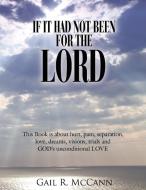 If It Had Not Been For The Lord di Gail R. McCann edito da Authorhouse