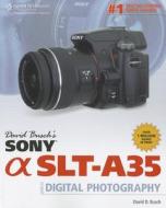 David Busch's Sony Alpha SLT-A35 Guide to Digital Photography di David Busch edito da Cengage Learning, Inc