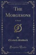 The Morgesons di Elizabeth Stoddard edito da Forgotten Books