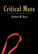 Critical Mass di Kathleen M. Henry edito da iUniverse