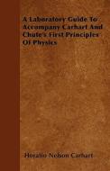 A Laboratory Guide To Accompany Carhart And Chute's First Principles Of Physics di Horatio Nelson Carhart edito da Read Books