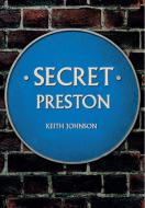 Secret Preston di Keith Johnson edito da Amberley Publishing