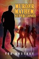 Murder Mayhem/Superclones di Ted Knuckey edito da Xlibris