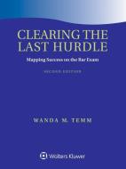 Clearing the Last Hurdle: Mapping Success on the Bar Exam di Wanda M. Temm edito da ASPEN PUBL