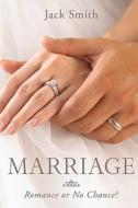 Marriage: Romance or No Chance di Jack Smith edito da Createspace