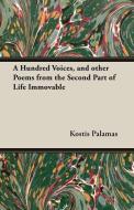 A Hundred Voices, and Other Poems from the Second Part of Life Immovable di Kostis Palamas edito da Kent Press