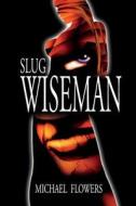 Slug Wiseman di Michael Flowers edito da Createspace