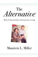 The Alternative di Mauricio L. Miller edito da Lulu Publishing Services