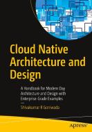 Cloud Native Architecture And Design di Shivakumar R Goniwada edito da APress