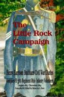 The Little Rock Campaign: Henry Harrison Brabham Civil War Diaries Company H 77th Regimant Ohio Infantry Volunteers August 1863 December 1864 di MS Rebecca a. Kerr edito da Createspace