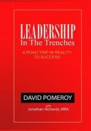 Leadership in the Trenches: A Road Trip in Reality to Success di David B. Pomeroy 2nd edito da Createspace
