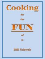 Cooking for the Fun of It: How I Got to Fun from Loss di Bill Schwab edito da Createspace