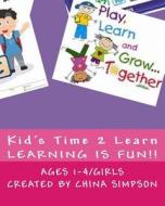 Kid's Time 2 Learn: Ages 1-4/Girl's di China Simpson edito da Createspace