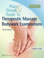 Plain and Simple Guide to Therapeutic Massage & Bodywork Examinations di Laura Allen edito da Lippincott Williams and Wilkins