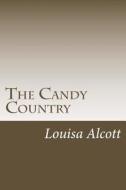 The Candy Country di Louisa May Alcott edito da Createspace