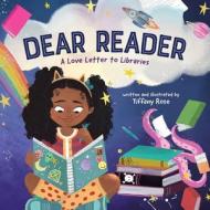 Dear Reader: A Girl's Library Love Letter to Her Future Self di Tiffany Rose edito da LITTLE BEE BOOKS