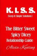 Bitter Sweet Spicy Dicey Relationship Guide di Alexa Keating edito da Createspace