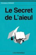 Le Secret de L'Aieul di Christiane Corazzi edito da Createspace Independent Publishing Platform