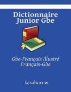 Dictionnaire Junior GBE: GBE-Francais Illustre di Kasahorow edito da Createspace