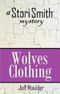 Wolves Clothing: A Stori Smith Mystery di Jeff Moulder edito da Createspace