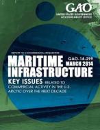 Maritime Infrastructure Key Issues Related to Commercial Activity in the U.S. Arctic Over the Next Decade di United States Government Accountability edito da Createspace