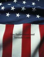 Law Enforcement and Juvenile Crime di U. S. Department of Justice edito da Createspace