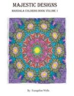 Majestic Designs: Mandala Coloring Book di Evangeline Wells edito da Createspace
