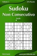Sudoku Non Consecutivo - Facile - Volume 2 - 276 Puzzle di Nick Snels edito da Createspace