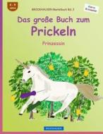 Brockhausen Bastelbuch Bd. 2 - Das Groe Buch Zum Prickeln: Prinzessin di Dortje Golldack edito da Createspace Independent Publishing Platform