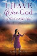 I Have One God: I Died and Saw God di Linda J. Walker edito da XULON PR