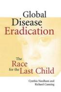 Global Disease Eradication di Cynthia A. Needham, Richard Canning edito da American Society For Microbiology