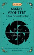 In Focus Sacred Geometry: Your Personal Guide di Bernice Cockram edito da WELLFLEET PR