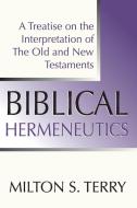 Biblical Hermeneutics: A Treatise on the Interpretation of the Old and New Testament di Milton S. Terry edito da WIPF & STOCK PUBL