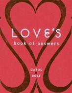Love\'s Book Of Answers di Carol Bolt edito da Stewart, Tabori & Chang Inc