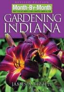 Month-By-Month Gardening in Indiana: What to Do Each Month to Have a Beautiful Garden All Year di James A. Fizzell edito da Cool Springs Press