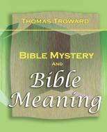 Bible Mystery and Bible Meaning (1913) di Thomas Troward edito da Book Jungle