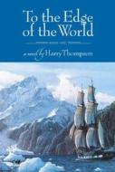To the Edge of the World di Harry Thompson edito da MacAdam/Cage Publishing