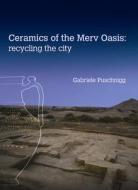 Ceramics of the Merv Oasis di Gabriele Puschnigg edito da Left Coast Press Inc
