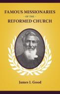 Famous Missionaries of the Reformed Church di James I. Good edito da SOLID GROUND CHRISTIAN BOOKS