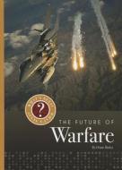 The Future of Warfare di Diane Bailey edito da Creative Education