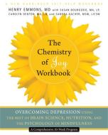 The Chemistry of Joy Workbook: Overcoming Depression Using the Best of Brain Science, Nutrition, and the Psychology of M di Henry Emmons edito da NEW HARBINGER PUBN