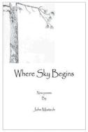 Where Sky Begins di John Miatech edito da Avid Readers Publishing Group