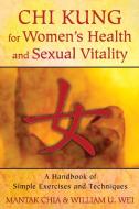 Chi Kung for Women's Health and Sexual Vitality di Mantak Chia, William U. Wei edito da Inner Traditions Bear and Company