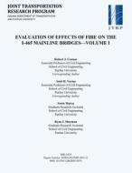 Evaluation of Effects of Fire on the I-465 Mainline Bridges-Volume I di Robert J. Connor, Amit H. Varma, Sorin Marcu edito da PURDUE UNIV PR