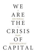 We Are The Crisis Of Capital di John Holloway edito da PM Press