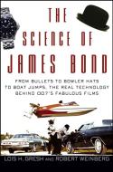 The Science of James Bond: From Bullets to Bowler Hats to Boat Jumps, the Real Technology Behind 007's Fabulous Films di Lois H. Gresh, Robert Weinberg edito da WILEY