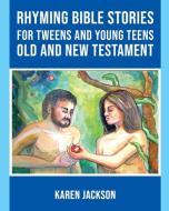 Rhyming Bible Stories - For Tweens and Young Teens Old and New Testament di Karen Jackson edito da Total Publishing And Media