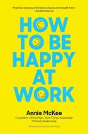 How to Be Happy at Work di Annie McKee edito da Harvard Business Review Press