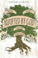 Adopted By God di Quivari Jackson edito da Christian Faith Publishing, Inc.