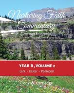 Nurturing Faith Commentary, Year B, Volume 2: Lectionary Resource for Preaching and Teaching: Lent-Easter-Pentecost di Tony W. Cartledge edito da NURTURING FAITH INC